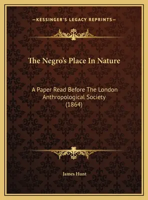 El lugar del negro en la naturaleza: Una ponencia leída ante la Sociedad Antropológica de Londres (1864) - The Negro's Place In Nature: A Paper Read Before The London Anthropological Society (1864)