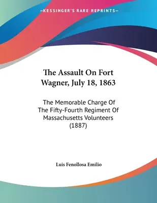 El asalto a Fort Wagner, 18 de julio de 1863: La memorable carga del Cincuenta y Cuatro Regimiento de Voluntarios de Massachusetts - The Assault On Fort Wagner, July 18, 1863: The Memorable Charge Of The Fifty-Fourth Regiment Of Massachusetts Volunteers