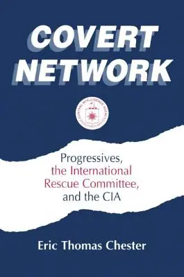 Red encubierta: Los progresistas, el Comité Internacional de Rescate y la CIA - Covert Network: Progressives, the International Rescue Committee and the CIA