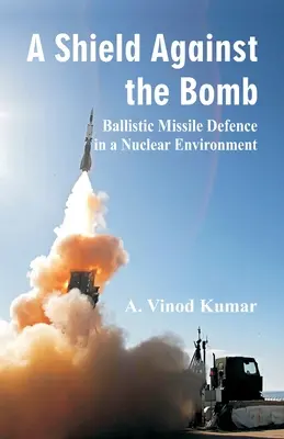 Escudo contra la bomba: La defensa contra misiles balísticos en un entorno nuclear - Shield Against the Bomb: Ballistic Missile Defence in a Nuclear Environment