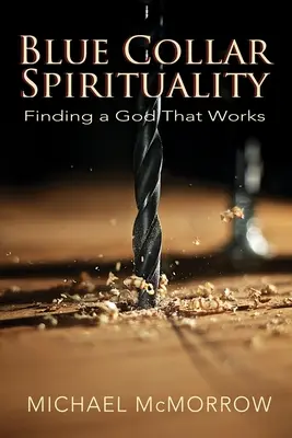 Blue Collar Spirituality: Encontrar a un Dios que funciona - Blue Collar Spirituality: Finding a God That Works