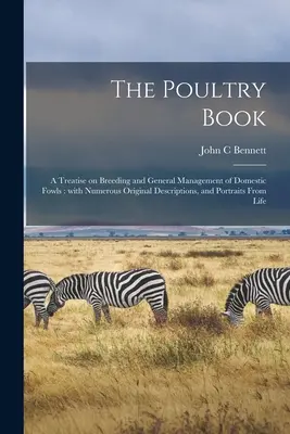 El libro de las aves de corral: tratado sobre la cría y el manejo general de las aves domésticas: Con Numerosas Descripciones Originales y Retratos Fr - The Poultry Book: a Treatise on Breeding and General Management of Domestic Fowls: With Numerous Original Descriptions, and Portraits Fr