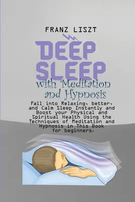 Sueño Profundo con Meditación e Hipnosis: Concilie un Sueño Relajante, Mejor y Tranquilo al Instante y Mejore su Salud Física y Espiritual Usando la T - Deep Sleep with Meditation and Hypnosis: Fall into Relaxing, better, and Calm Sleep Instantly and Boost your Physical and Spiritual Health Using the T