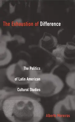Agotamiento de la diferencia- PB: La política de los estudios culturales latinoamericanos - Exhaustion of Difference- PB: The Politics of Latin American Cultural Studies