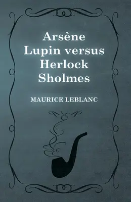 Arsène Lupin contra Herlock Sholmes - Arsne Lupin versus Herlock Sholmes