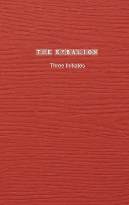 El Kybalion: Un estudio de la filosofía hermética del antiguo Egipto y Grecia - The Kybalion: A Study of The Hermetic Philosophy of Ancient Egypt and Greece