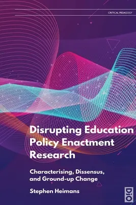 Disrupting Education Policy Enactment Research: Caracterización, disenso y cambio de base - Disrupting Education Policy Enactment Research: Characterising, Dissensus and Ground-Up Change