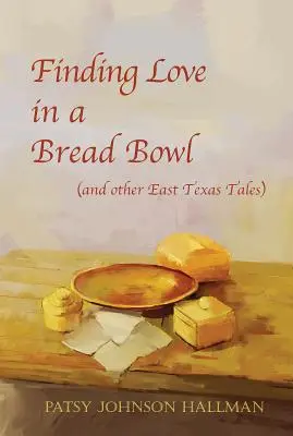 Encontrar el amor en un cuenco de pan: Leyendas y tradiciones de Texas - Finding Love in a Bread Bowl: Texas Legends and Lore