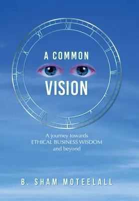 Una visión común: Un viaje hacia la sabiduría empresarial ética y más allá - A Common Vision: A Journey Towards Ethical Business Wisdom and Beyond