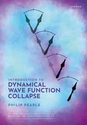 Introducción al colapso dinámico de funciones de onda: Realism in Quantum Physics: Volumen 1 - Introduction to Dynamical Wave Function Collapse: Realism in Quantum Physics: Volume 1