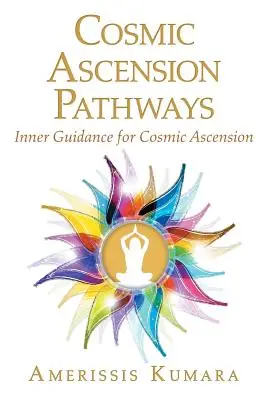 Caminos para la Ascensión Cósmica: Guía Interior para la Ascensión Cósmica - Cosmic Ascension Pathways: Inner Guidance for Cosmic Ascension