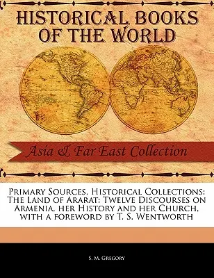 La tierra de Ararat: Doce discursos sobre Armenia, su historia y su Iglesia - The Land of Ararat: Twelve Discourses on Armenia, Her History and Her Church