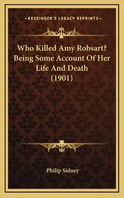 ¿Quién Mató a Amy Robsart? Relato de su vida y muerte (1901) - Who Killed Amy Robsart? Being Some Account Of Her Life And Death (1901)