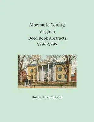 Resúmenes del Libro de Escrituras del Condado de Albemarle, Virginia, 1796-1797 - Albemarle County, Virginia Deed Book Abstracts 1796-1797
