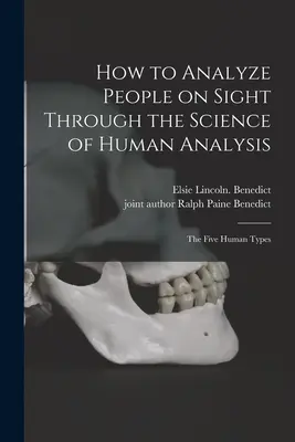 Cómo Analizar a las Personas a Simple Vista Mediante la Ciencia del Análisis Humano; los Cinco Tipos Humanos - How to Analyze People on Sight Through the Science of Human Analysis; the Five Human Types