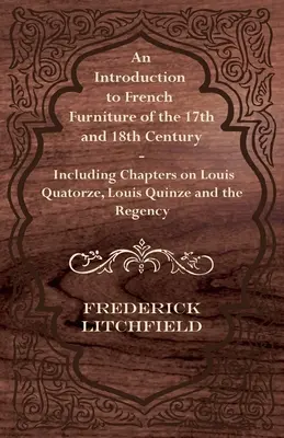 Introducción al mobiliario francés de los siglos XVII y XVIII - Incluye capítulos sobre Louis Quatorze, Louis Quinze y la Regencia - An Introduction to French Furniture of the 17th and 18th Century - Including Chapters on Louis Quatorze, Louis Quinze and the Regency