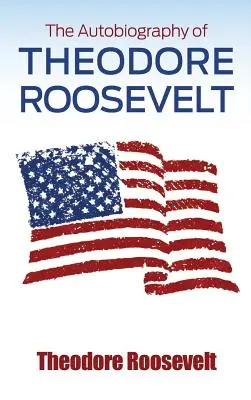 La autobiografía de Theodore Roosevelt - The Autobiography of Theodore Roosevelt