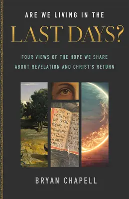 ¿Vivimos en los últimos días? Cuatro puntos de vista sobre la esperanza que compartimos acerca del Apocalipsis y el regreso de Cristo - Are We Living in the Last Days?: Four Views of the Hope We Share about Revelation and Christ's Return