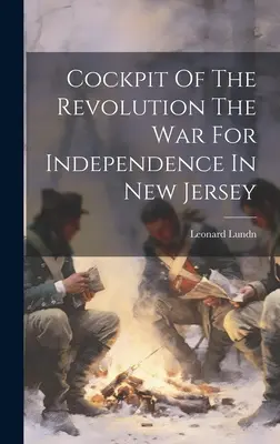 Cockpit of The Revolution La Guerra por la Independencia en Nueva Jersey - Cockpit Of The Revolution The War For Independence In New Jersey