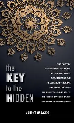 La Llave de lo Oculto: la Sabiduría de los Druidas, la Esvástica, el Pacto con la Naturaleza, Merlín el Mago, la Leyenda del Grial, el Misterio - The Key to the Hidden: the Wisdom of the Druids, the Swastika, the Pact with Nature, Merlin the Magician, the Legend of the Grail, the Myster