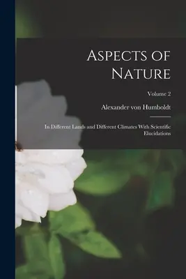 Aspectos de la Naturaleza: En Diferentes Tierras y Diferentes Climas Con Elucidaciones Cientificas; Tomo 2 - Aspects of Nature: In Different Lands and Different Climates With Scientific Elucidations; Volume 2