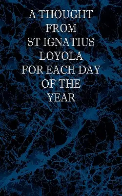 Un pensamiento de San Ignacio de Loyola para cada día del año - A Thought From St Ignatius Loyola for Each Day of the Year