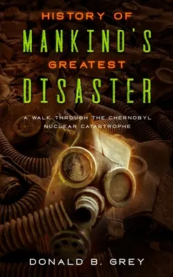 Historia de la mayor catástrofe de la humanidad: Un paseo por la catástrofe nuclear de Chernóbil - History Of Mankind's Greatest Disaster: A Walk Through The Chernobyl Nuclear Catastrophe