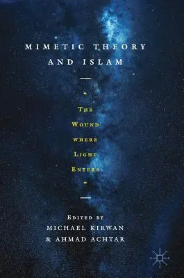 Teoría mimética e Islam La herida por donde entra la luz - Mimetic Theory and Islam: The Wound Where Light Enters