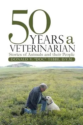 50 años de veterinaria: historias de animales y su gente - 50 Years a Veterinarian: Stories of Animals and their People
