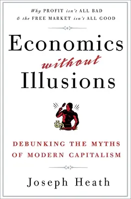 Economía sin ilusiones: Desmontando los mitos del capitalismo moderno - Economics Without Illusions: Debunking the Myths of Modern Capitalism