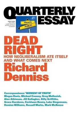 Dead Right: How neoliberalism are itself and what comes next: Ensayo trimestral 70 - Dead Right: How neoliberalism are itself and what comes next: Quarterly Essay 70