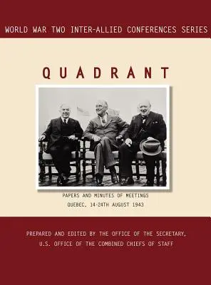 Cuadrante: Quebec, 14-24 de agosto de 1943 (Serie de Conferencias Interaliadas de la Segunda Guerra Mundial) - Quadrant: Quebec, 14-24 August 1943 (World War II Inter-Allied Conferences series)
