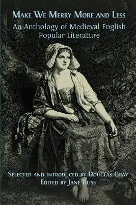 Make We Merry More and Less: Antología de la literatura popular inglesa medieval - Make We Merry More and Less: An Anthology of Medieval English Popular Literature