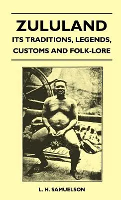 Zululandia: tradiciones, leyendas, costumbres y tradiciones populares - Zululand - Its Traditions, Legends, Customs and Folk-Lore