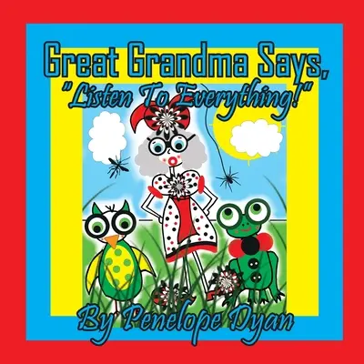 La bisabuela dice: «¡Escucha todo!»» - Great Grandma Says, Listen To Everything!