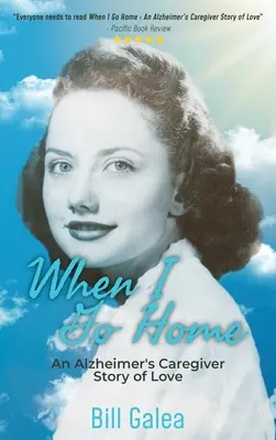 Cuando vuelva a casa: Una historia de amor de un cuidador de enfermos de Alzheimer - When I Go Home: An Alzheimer's Caregiver Story of Love