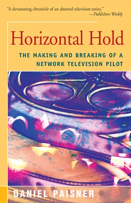 Horizontal Hold: Cómo se hizo y se hizo un piloto de televisión - Horizontal Hold: The Making and Breaking of a Network Television Pilot