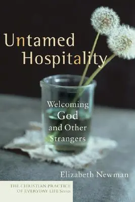 Hospitalidad indómita: Acoger a Dios y a otros extraños - Untamed Hospitality: Welcoming God and Other Strangers