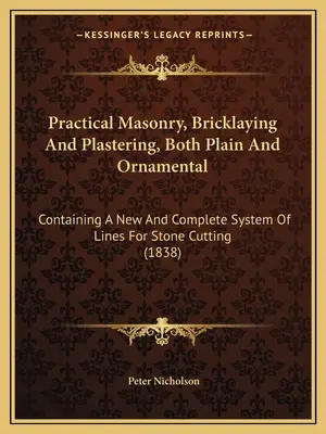 La historia de la humanidad: Contiene un nuevo y completo sistema de líneas para el corte de piedra - Practical Masonry, Bricklaying And Plastering, Both Plain And Ornamental: Containing A New And Complete System Of Lines For Stone Cutting