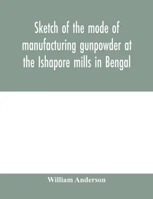 El arte de la caza y de la caza con trampas. Con un registro de los experimentos llevados a cabo para determinar el valor de la c - Sketch of the mode of manufacturing gunpowder at the Ishapore mills in Bengal. With a record of the experiments carried on to ascertain the value of c