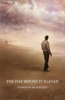 El día antes de llover: Relatos de Rich Rubin - The Day Before It Rained: Stories by Rich Rubin