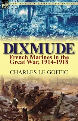 Dixmude: Los marines franceses en la Gran Guerra, 1914-1918 - Dixmude: French Marines in the Great War, 1914-1918