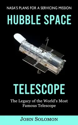 El telescopio espacial Hubble: Planes de la NASA para una misión de mantenimiento (El legado del telescopio más famoso del mundo) - Hubble Space Telescope: Nasa's Plans for a Servicing Mission (The Legacy of the World's Most Famous Telescope)