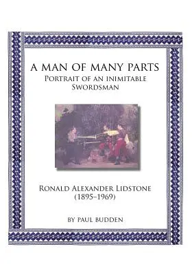 Un hombre de muchas facetas: Retrato de un espadachín inimitable - Ronald Alexander Lidstone - A Man of Many parts: Portrait of an Inimitable Swordsman - Ronald Alexander Lidstone