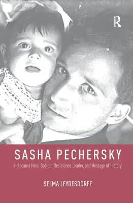 Sasha Pechersky: héroe del Holocausto, líder de la resistencia de Sobibor y rehén de la Historia - Sasha Pechersky: Holocaust Hero, Sobibor Resistance Leader, and Hostage of History