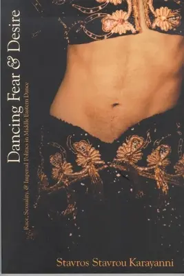 Bailando el miedo y el deseo: Raza, sexualidad y política imperial en la danza de Oriente Medio - Dancing Fear and Desire: Race, Sexuality, and Imperial Politics in Middle Eastern Dance