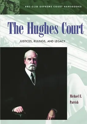El Tribunal Hughes: Jueces, sentencias y legado - The Hughes Court: Justices, Rulings, and Legacy