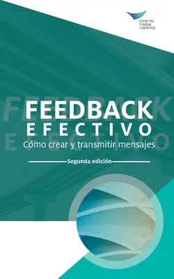 Feedback eficaz: Cómo construir y transmitir su mensaje, segunda edición (español internacional) - Feedback That Works: How to Build and Deliver Your Message, Second Edition (International Spanish)