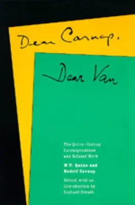 Querido Carnap, querido Van: La correspondencia Quine-Carnap y obras afines - Dear Carnap, Dear Van: The Quine-Carnap Correspondence and Related Work