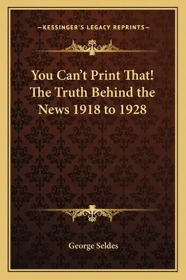 ¡You Can't Print That! La verdad tras las noticias de 1918 a 1928 - You Can't Print That! The Truth Behind the News 1918 to 1928